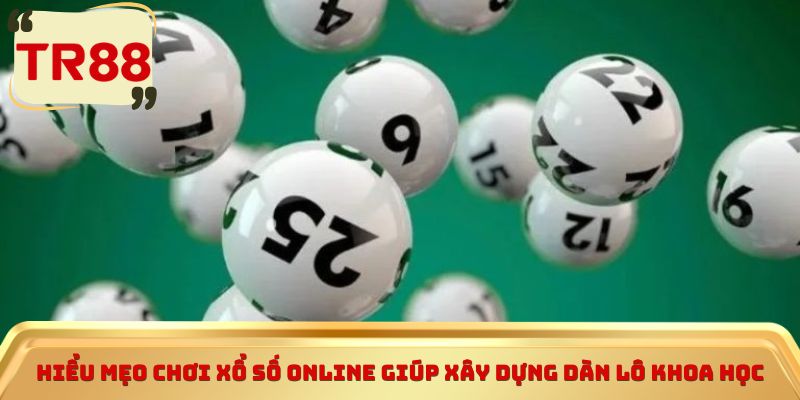 Hiểu mẹo chơi xổ số online giúp xây dựng dàn lô khoa học