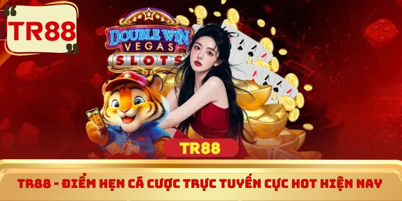 TR88 - Điểm hẹn cá cược trực tuyến cực hot hiện nay 